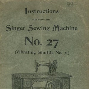 SINGER 27 Instrukcja obsługi maszyny do szycia 20 stron w języku angielskim (1897). Pobierz plik PDF. WIĘCEJ INSTRUKCJI @ themanualsservice dot com