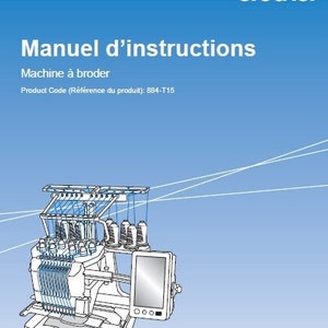 Könnte beinhalten: Eine Strichzeichnung einer weißen Stickmaschine mit einem blauen Bildschirm. Die Maschine hat mehrere Garnrollen und eine Nadel. Der Text "Manuel d'instructions" und "Machine à broder" ist oben im Bild sichtbar. Der Text "Product Code (Référence du produit): 884-T15" ist ebenfalls sichtbar.