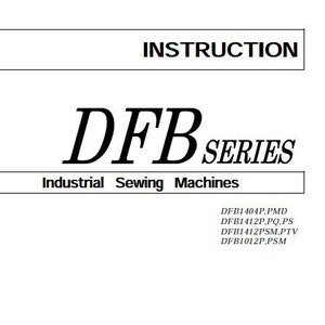 May include: Black and white instruction manual for DFB Series Industrial Sewing Machines. The manual lists the models DFB1404P.PMD, DFB1412P,PQ.PS, DFB1412PSM,PTV, and DFB1012P,PSM. The manual is from Kansai Special and was published in March 2001.