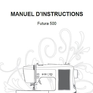 May include: A black and white line drawing of a Singer Futura 500 sewing machine with a decorative floral design in the background. The image includes the text "MANUEL D'INSTRUCTIONS" and "Futura 500".
