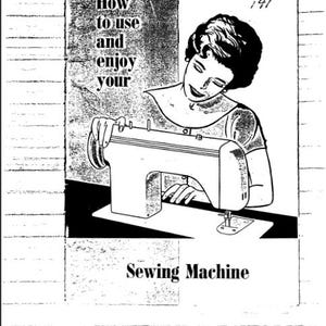 May include: Black and white illustration of a woman using a sewing machine. The image includes the text "How to use and enjoy your Sewing Machine."