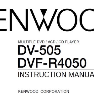 May include: Black and white instruction manual for a Kenwood DV-505 and DVF-R4050 DVD/VCD/CD player.