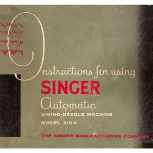Puede incluir: Un manual de instrucciones para una máquina de coser Singer Automatic Swing-Needle, modelo 319 K. El manual es verde y negro con una 'S' en cursiva blanca y un logotipo 'SINGER' rojo.