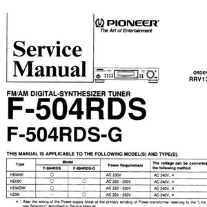 May include: Black and white service manual for the Pioneer F-504RDS and F-504RDS-G FM/AM digital synthesizer tuner. The manual lists the model numbers, type, power requirements, and voltage conversion methods.