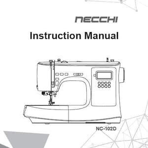 May include: A black and white line drawing of a sewing machine with a digital display. The machine is labeled "NECCHI" and "Instruction Manual" and has the model number "NC-102D".