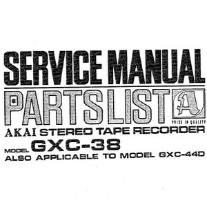 May include: Black and white service manual and parts list for an Akai GXC-38 stereo tape recorder. The manual is also applicable to the GXC-44D model.