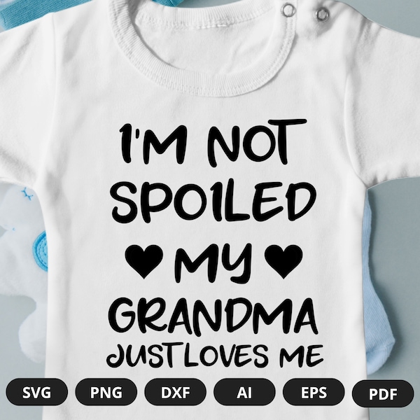 I'm Not Spoiled My Grandma Just Loves Me | Baby Onesie | My Grandma Onesie | Funny Baby Onesie | Funny Grandma Onesie