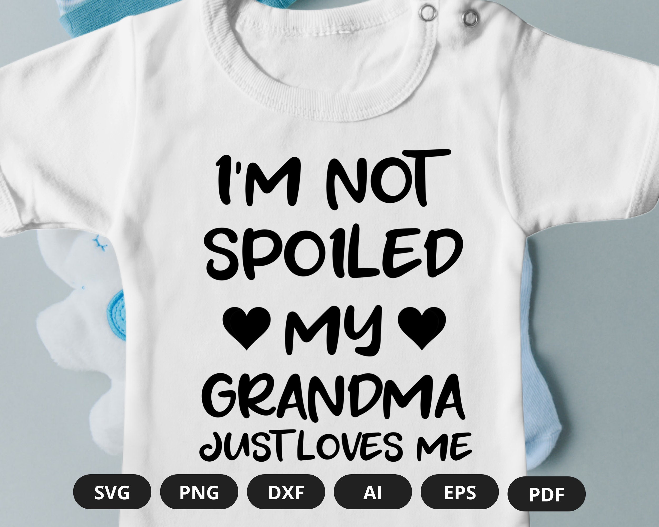 I'm Not Spoiled My Grandma Just Loves Me Baby Onesie My Grandma Onesie
