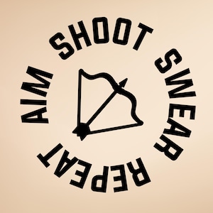 May include: A beige graphic featuring a black bow and arrow in the center, surrounded by the words "AIM, SHOOT, SWEAR, REPEAT" in a circular arrangement. The design is simple and bold, with a focus on archery.