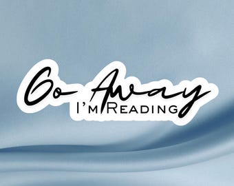 Go Away I'm Reading Sticker: Sassy Book Lover Vinyl Decal