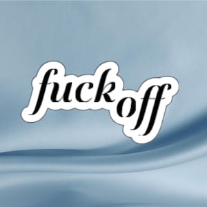 F**k Off Sticker: Sarcastic Gloss Vinyl Decal