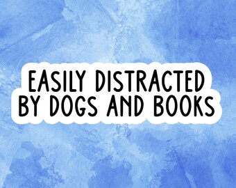 Easily Distracted by Dogs and Books Sticker • Waterproof Vinyl Decal