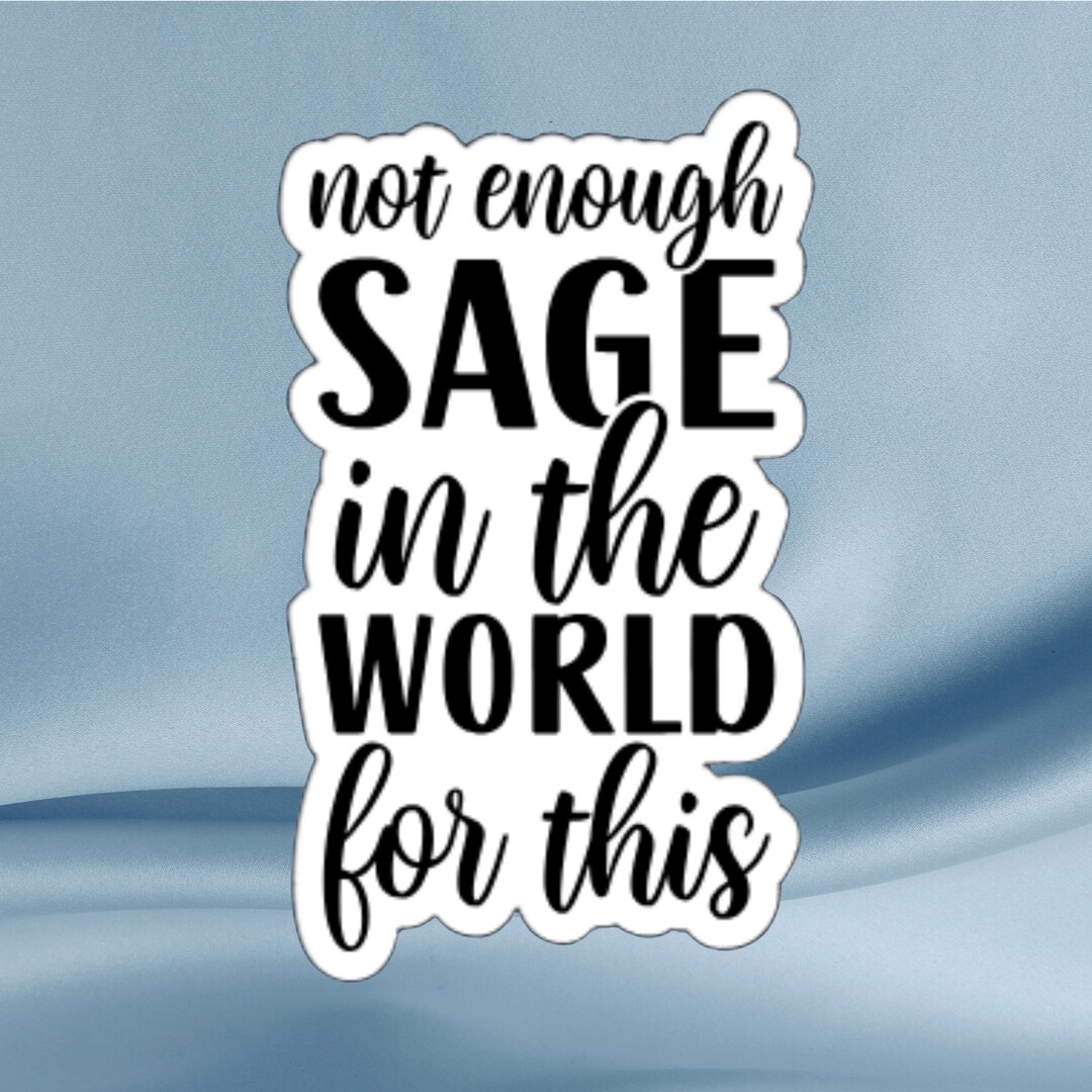 Not Enough Sage Sticker: Funny Sarcastic Gloss Vinyl Decal - Etsy