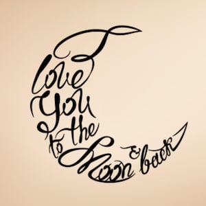 May include: Black cursive text in the shape of a crescent moon. The text reads "I love you to the moon & back" on a beige background. The design is a romantic sentiment.