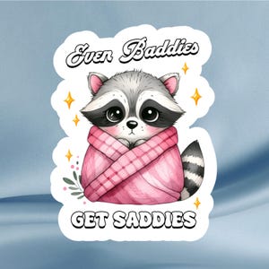Even Baddies Get Saddies Waschbär Aufkleber - Lustiger Aufkleber für psychische Gesundheit, lustige Aufkleber für Journale, Laptops, Becher, Notizbücher