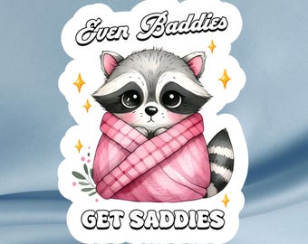 Even Baddies Get Saddies Raccoon Sticker – Waterproof Vinyl Decal