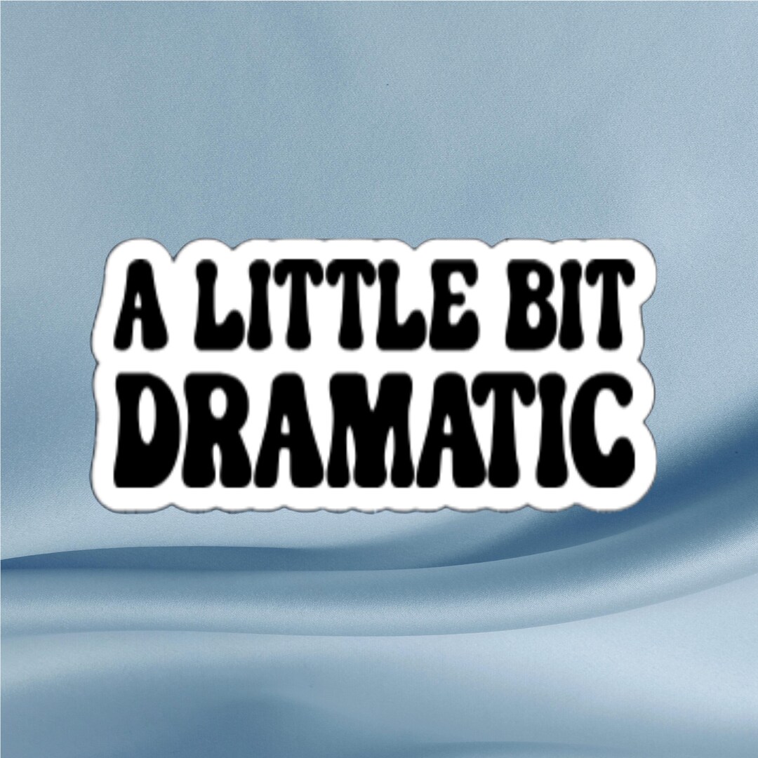A Little Bit Dramatic Sticker: Funny Sarcastic Gloss Vinyl Decal - Etsy