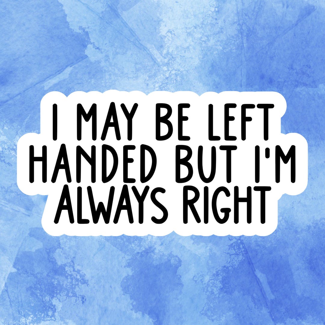 Funny Left-handed Humor Sticker • “i'm Always Right” Waterproof Vinyl ...