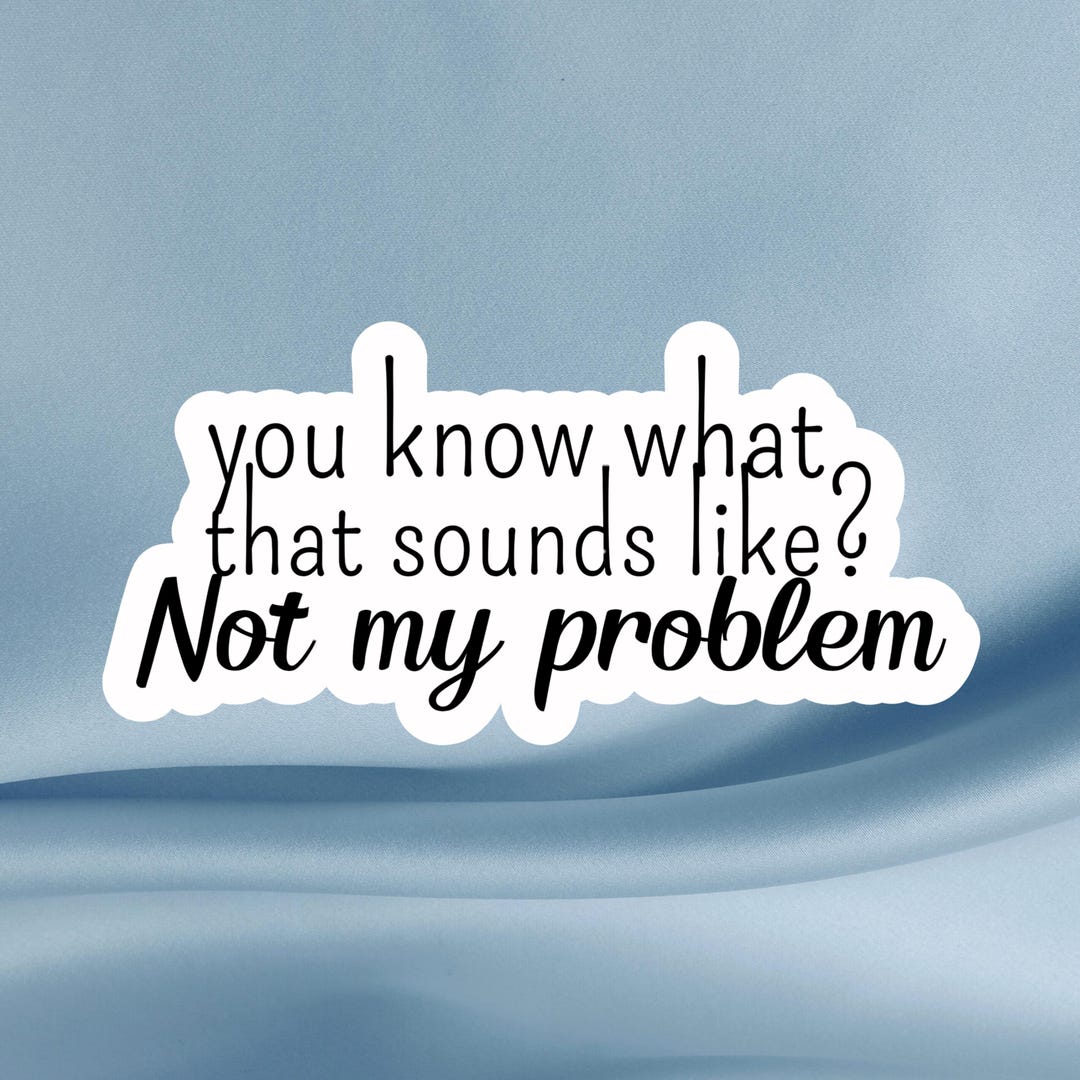 Not My Problem Sticker: Sarcastic Antihero Gloss Vinyl Laptop Decal - Etsy