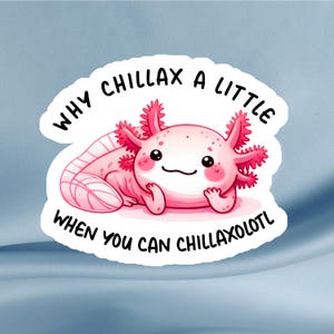 Pegatina de Chillaxolotl: pegatinas con un juego de palabras sobre ajolotes, pegatinas kawaii de ajolotes para diarios, portátiles, botellas de agua, vasos, agendas y Kindles.