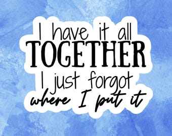 Sticker I Have It All Together Sarcastic • Sticker grappig citaat