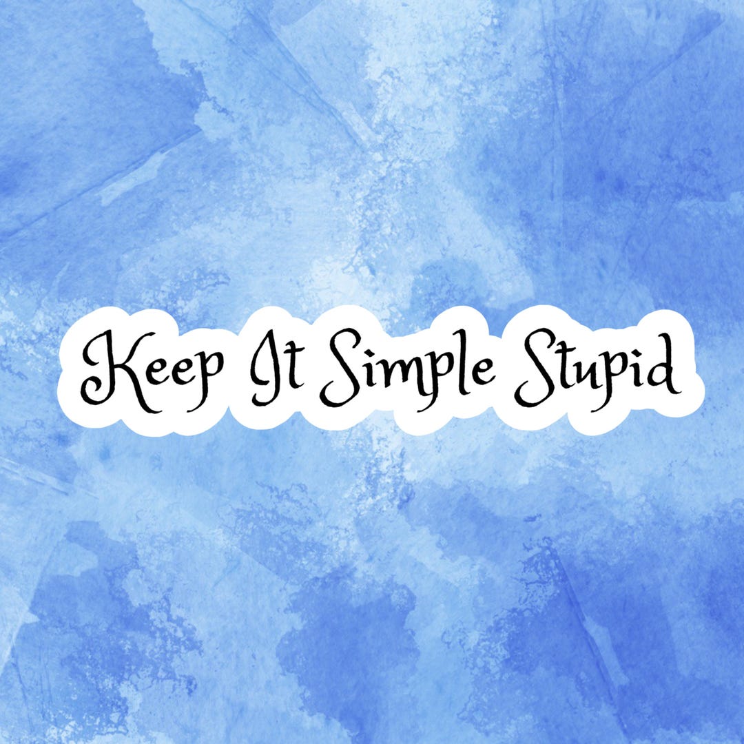 Keep It Simple Stupid Sticker – KISS Principal Vinyl Sticker – Funny ...