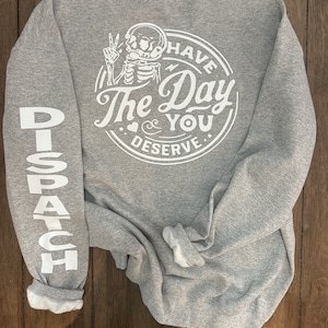 Dispatcher Halloween  Crewneck Sweatshirt/ Dispatcher Sweatshirt 911 / Halloween skeleton Dispatcher/ Have the day you deserve/ spooky/Scary
