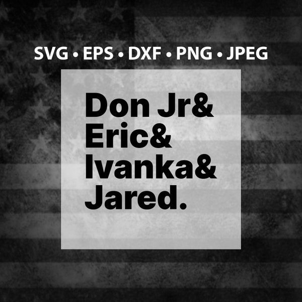 Trump SVG | Ivanka | Jared | President | MAGA PNG | Patriot | America | eps | dxf | jpeg | Vector