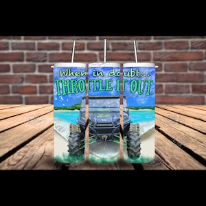 May include: Three stainless steel tumblers featuring the text "When in doubt... THROTTLE IT OUT" over a beach scene with an off-road vehicle. The tumblers have a white background, a blue sky, and a sandy beach.