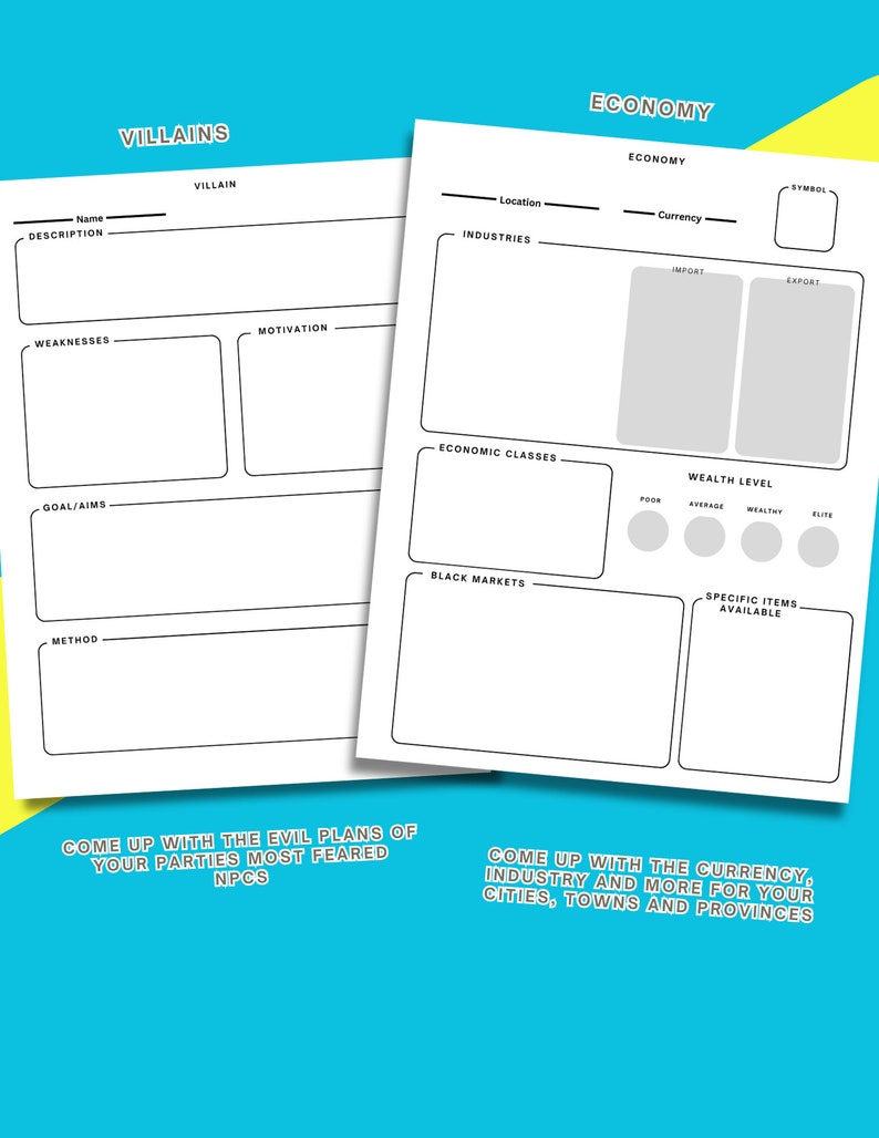 May include: A printable worksheet for creating villains and economies for a fantasy world. The worksheet includes sections for villain name, description, weaknesses, motivation, goals, method, location, industries, economic classes, black markets, currency, symbol, imports, exports, wealth level, and specific items available.