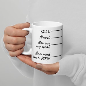 Shhh Almost Now You May Speak Nevermind Time to Poop Coffee Mug Gift for Family Novelty Cup - Fun for Coworkers, Friends, Great Gag Gift