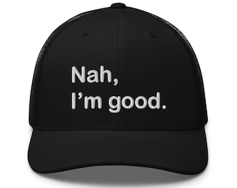 Nah I'm Good Hat, Sarcastic Hat, Overthink Hat, Funny Saying Hat, Funny Sarcasm Hat, Gift For Friend, Women's Men's Baseball Cap, Gift Hat