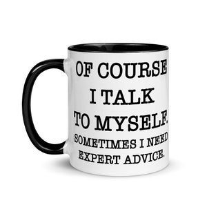 Of Course I Talk To Myself Sometimes I Need Expert Advice Coffee Mug, Funny Gift Morning Mug Funny Tea Cup Funny Gift Men Women Gag Gift