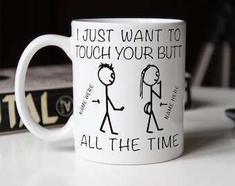 I Just Want to Touch Your Butt Mug - Personalized Gift Couples coffee mugs, Valentines gift, Girlfriend gifts for her, Gifts for boyfriend