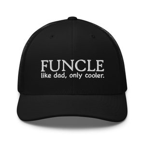 May include: Black trucker hat with white embroidered text that reads "FUNCLE like dad, only cooler."