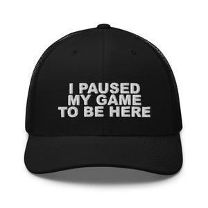 I Paused My Game To Be Here Hat | Gaming Hat | Gamer Gift | Men's Baseball Cap | Video Games Lover Gift | Dad Hat | Gamer Hat | Embroidered