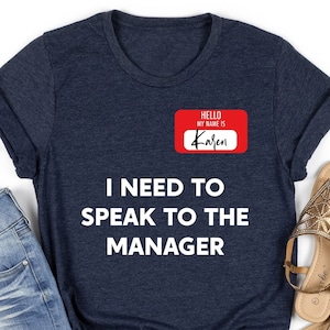 Hello My Name Is Karen I Need To Speak To The Manager Shirt, Funny Meme Karen Shirt, Humorous Shirt, Funny Sarcastic Meme Shirt Gift,