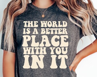 Groovy Motivational Shirt, The World Is A Better Place With You In It Shirt, Mental Health T-Shirt,Kindness Outfit,Be Kind Shirt,Therapy Tee
