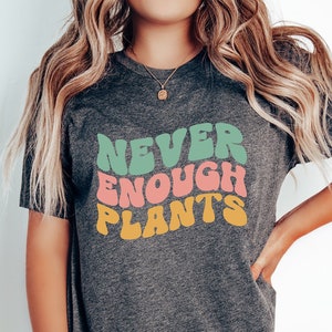 Never Enough Plants Shirt Gift For Plant Moms, Plant Lady Shirt, Gardening T-Shirt, Gardener Tee, House Plant Gift, Indoor Plants Outfit