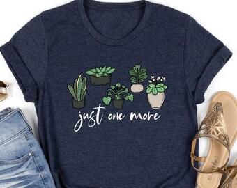 Just One More Plant Shirt Gift For Plant Lover, Plant Mom Shirt, Plant Mom T-Shirt, Gardener Shirt, House Plant Gift, Indoor Plants Outfit