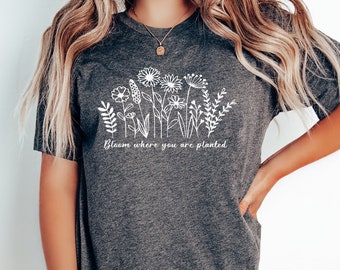Bloom Where You Are Planted Shirt, Mental Health Shirt, Inspirational T-Shirt, Wildflower Garden Tee, Cottagecore Tee,Motivational Plant Tee