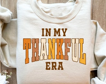 In My Thankful Era Sweatshirt,In My Thankful Era Shirt,Womens Thanksgiving Sweatshirt,Thanksgiving T-Shirt,Fall Vibes Tee,Thankful Mom Shirt