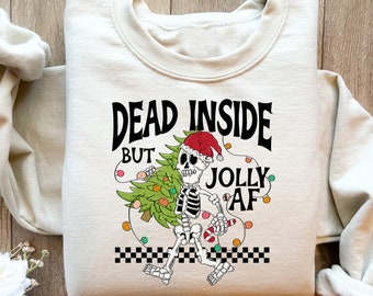 Dead Inside But Jolly AF Sweatshirt,Dead Inside Skeleton,Funny Christmas Tees,Christmas Sweater, Christmas Skeleton Shirt,Christmas Gift