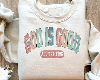 God Is Good All The Time Sweatshirt, God is Good All The Time ,Aesthetic Christian Sweatshirt, Trendy God Shirt, Bible Verse Gift Sweater