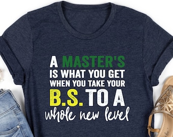 A Master's Is What You Get When You Take Your BS To A Whole New Level Masters Degree Sweatshirt,Masters Degree Gift,Graduation Gift,PhD Gift