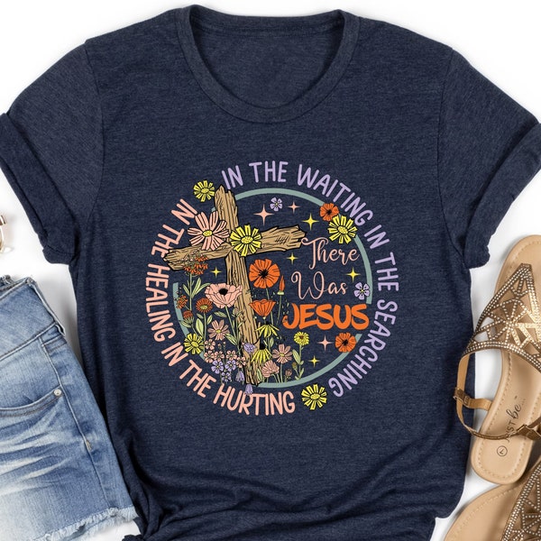 Wildflower Christian Shirts Religious TShirt ,There Was Jesus ,Religious Floral, There Was Jesus ,Christian Group shirts