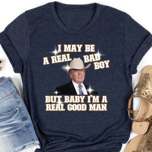 I&#39;m a Real Good Man Retro Funny Trump Shirt, Retro Funny Trump Shirt, Trump 2024 Shirt, Patriot Republican Shirt, Donald Trump Shirt