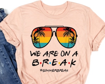 We are on a Break Teacher Shirt, Teacher Life Sweatshirt, We are on a Break Shirt, Gift for Summer Break, Teacher Tshirt, Gift for Teacher