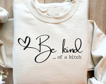 Be Kind of a Bitch Sweatshirt, Be Kind of a Bitch, Funny Saying Quote Hoodie, Funny Mom Gift, Sarcastic Shirt, Be Kind Sweater,Kindness Gift