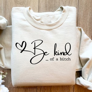 Be Kind of a Bitch Sweatshirt, Be Kind of a Bitch, Funny Saying Quote Hoodie, Funny Mom Gift, Sarcastic Shirt, Be Kind Sweater,Kindness Gift